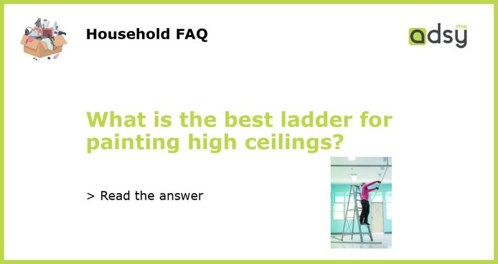 What is the best ladder for painting high ceilings featured