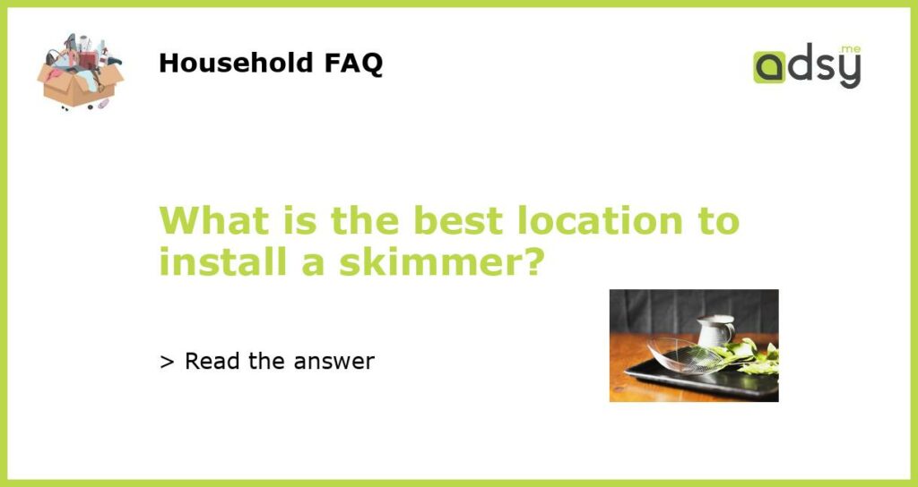 What is the best location to install a skimmer featured
