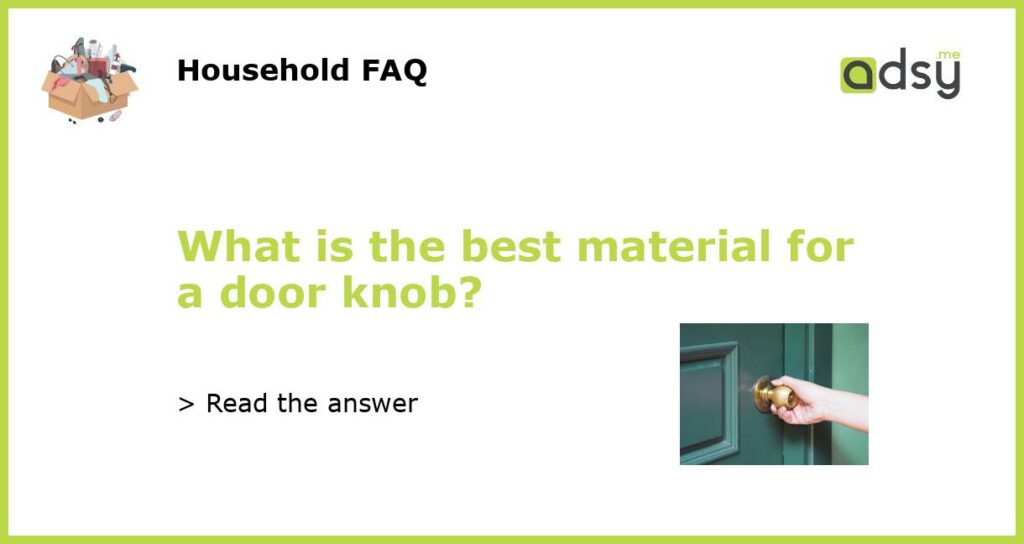 What is the best material for a door knob featured