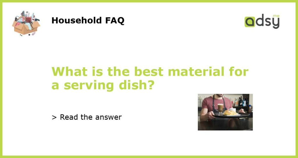What is the best material for a serving dish featured