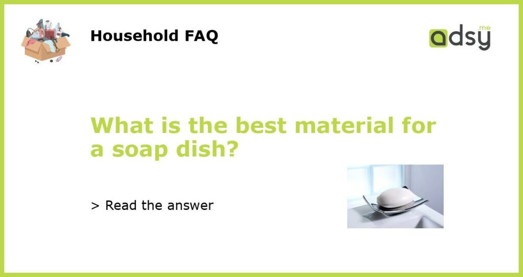 What is the best material for a soap dish featured