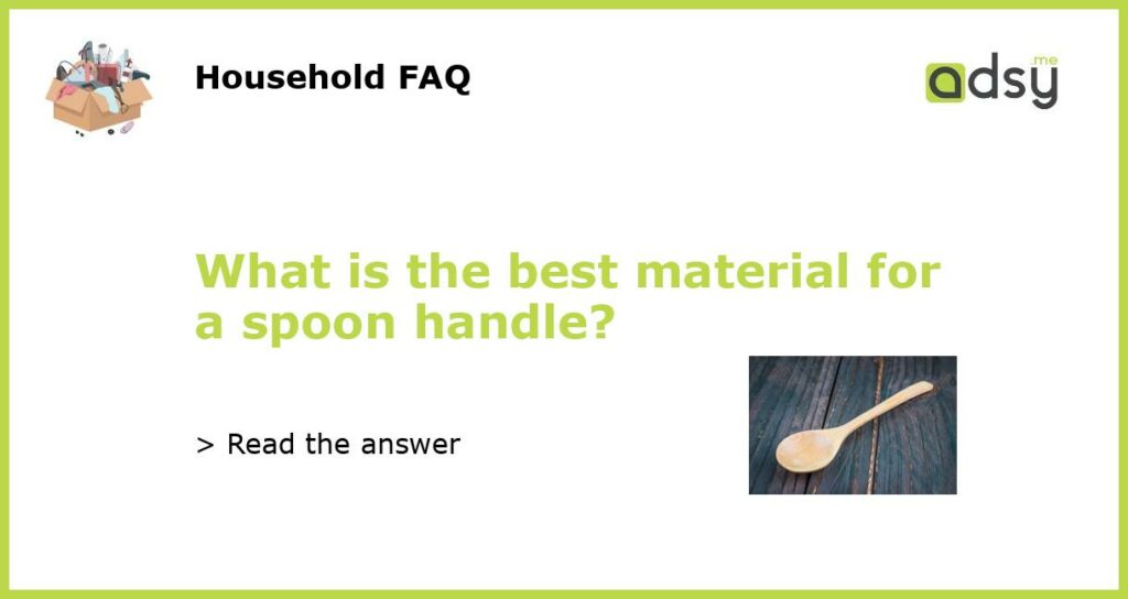 What is the best material for a spoon handle?