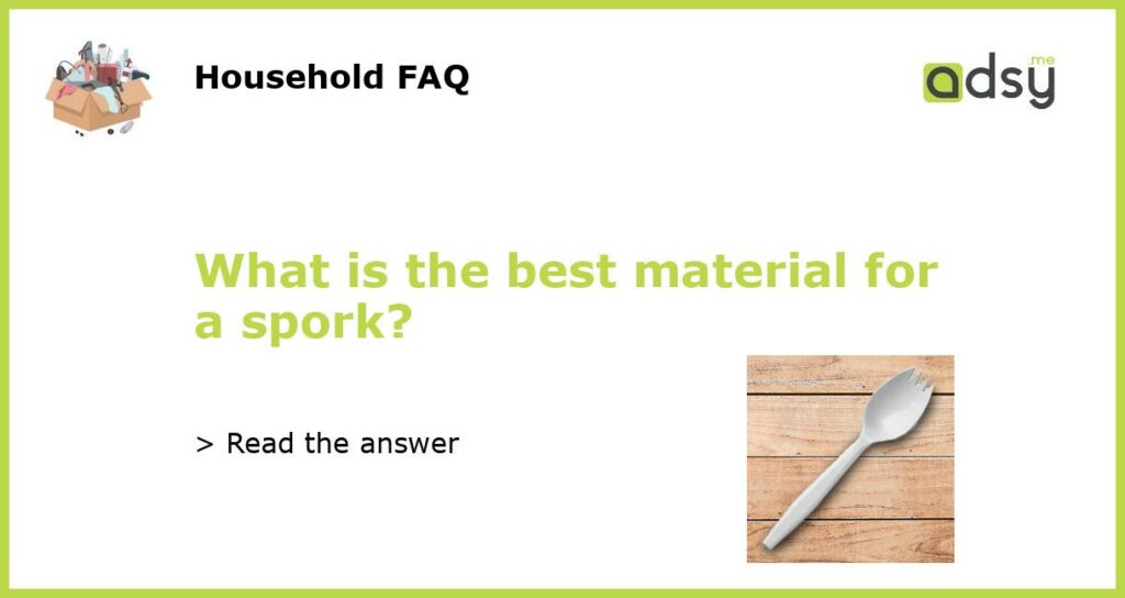 What is the best material for a spork featured