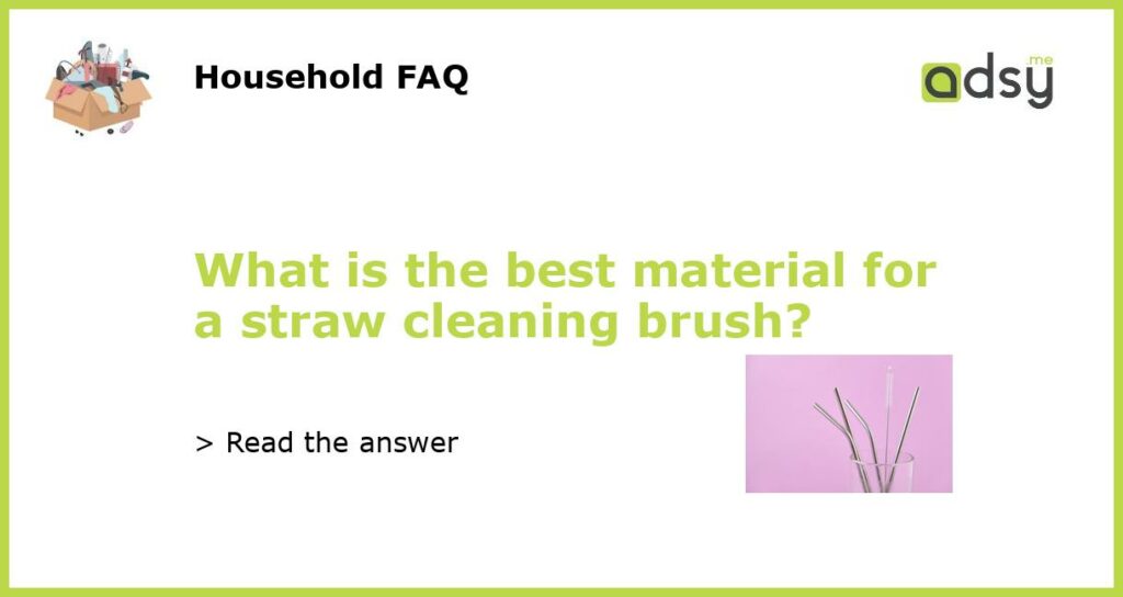 What is the best material for a straw cleaning brush featured