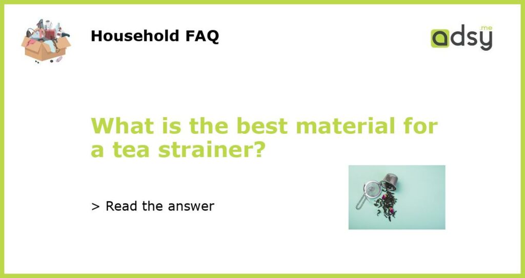 What is the best material for a tea strainer featured