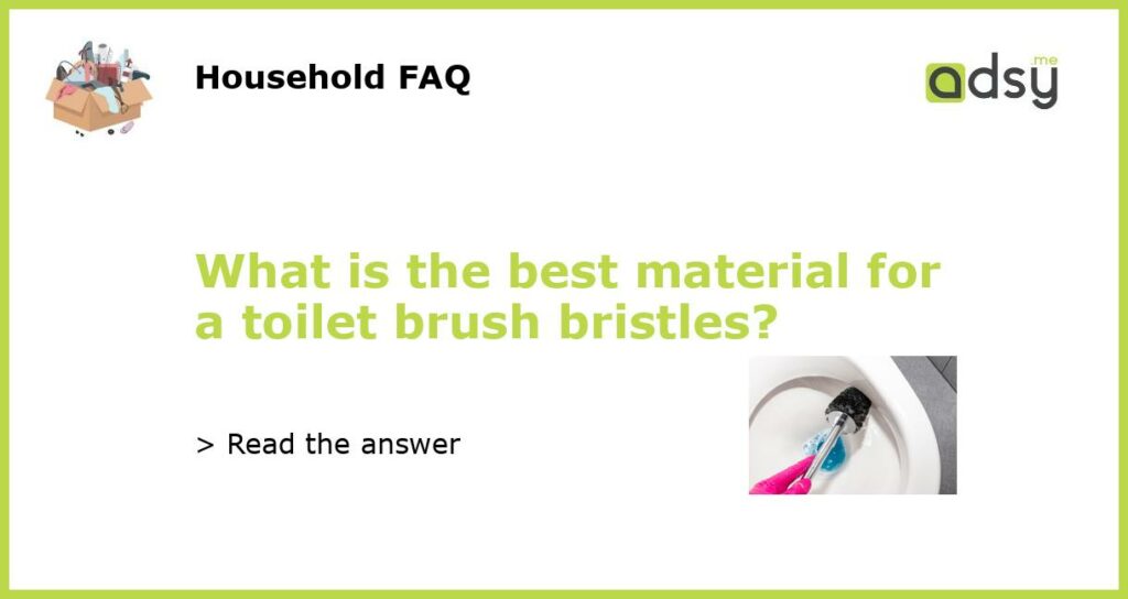 What is the best material for a toilet brush bristles featured