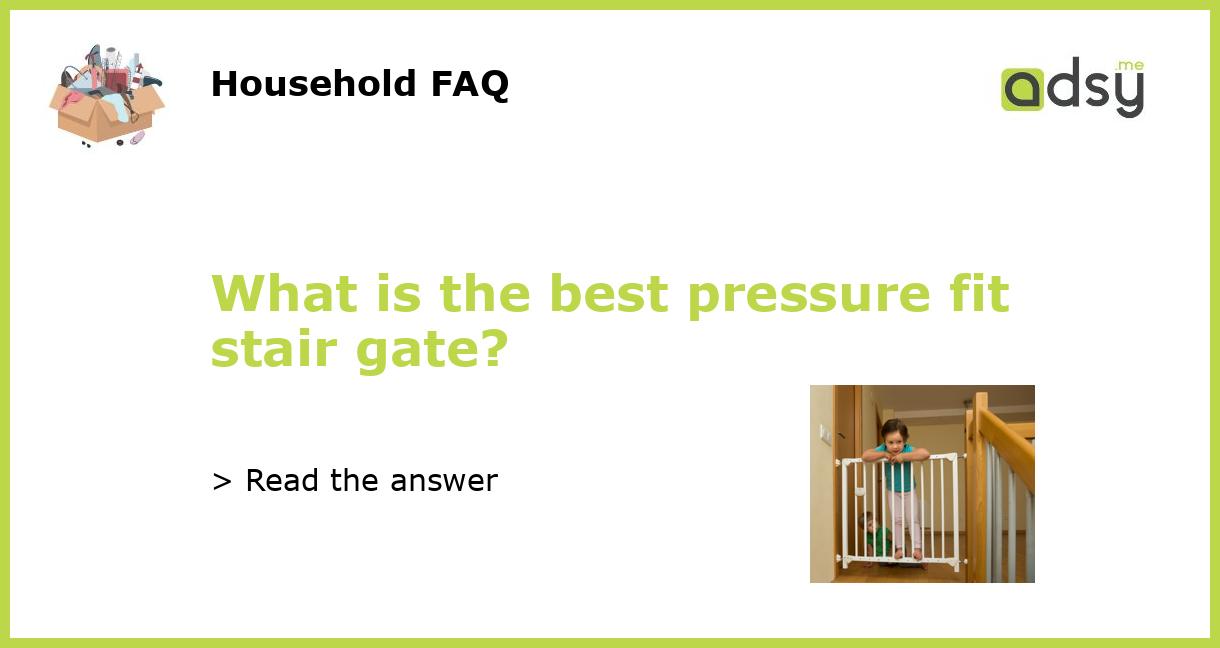 What is the best pressure fit stair gate?