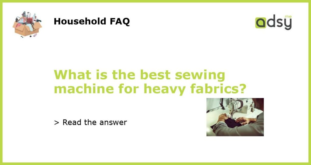 What is the best sewing machine for heavy fabrics featured