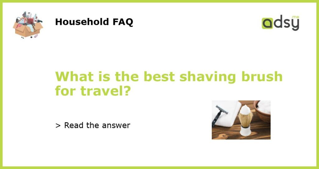 What is the best shaving brush for travel featured