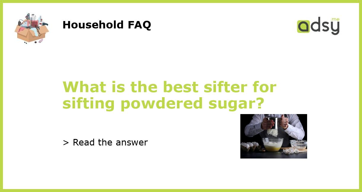 What is the best sifter for sifting powdered sugar?