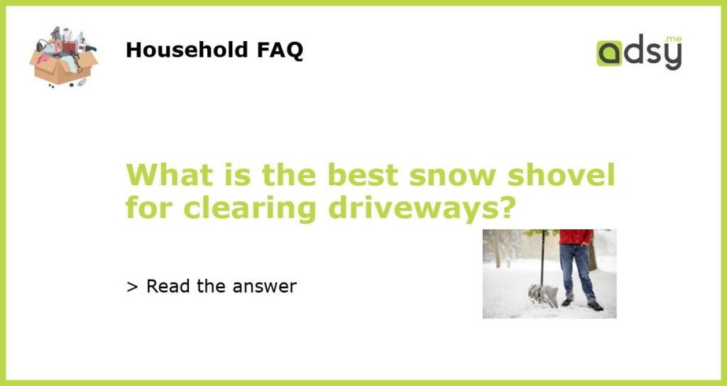 What is the best snow shovel for clearing driveways featured