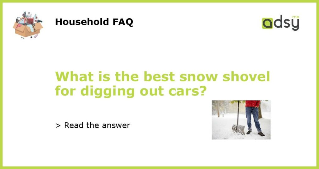 What is the best snow shovel for digging out cars?