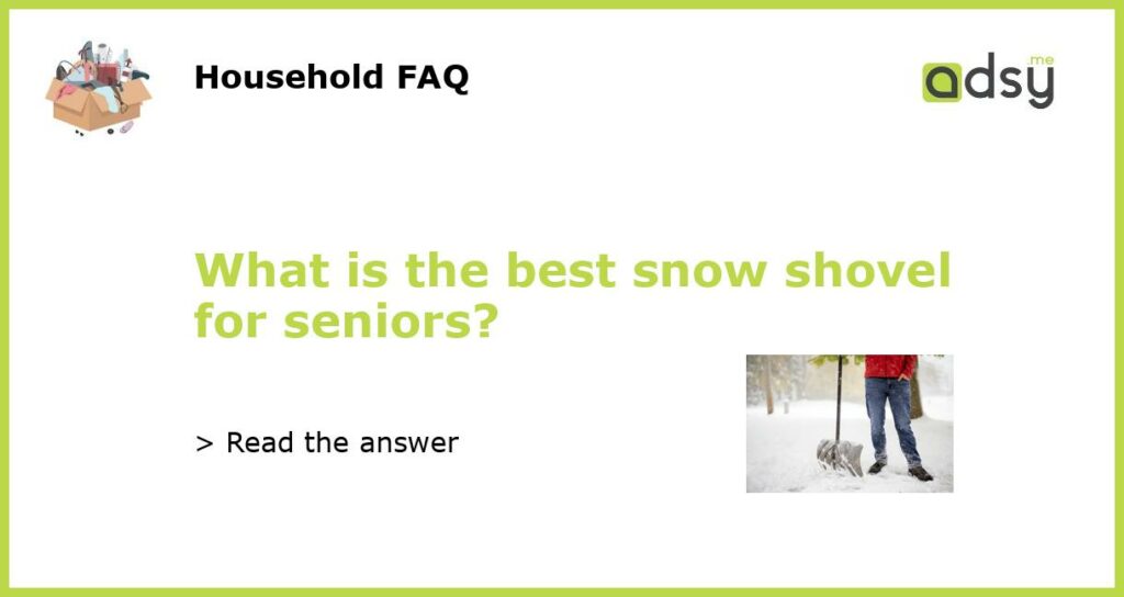 What is the best snow shovel for seniors featured
