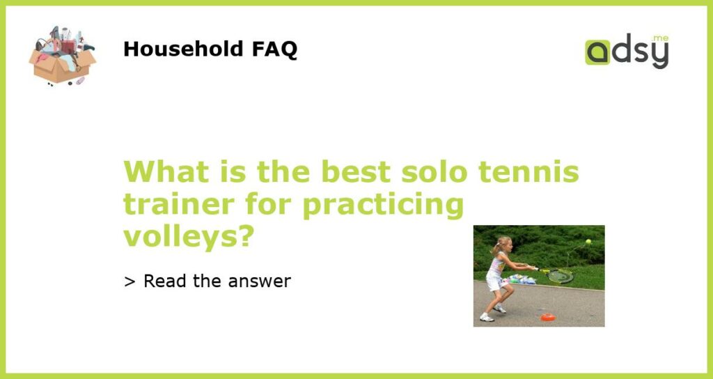 What is the best solo tennis trainer for practicing volleys featured