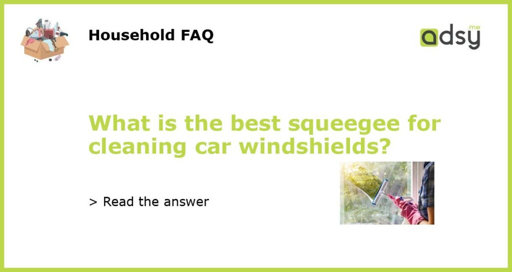 What is the best squeegee for cleaning car windshields featured