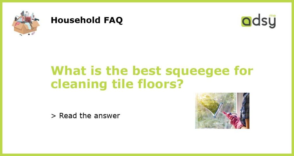 What is the best squeegee for cleaning tile floors featured