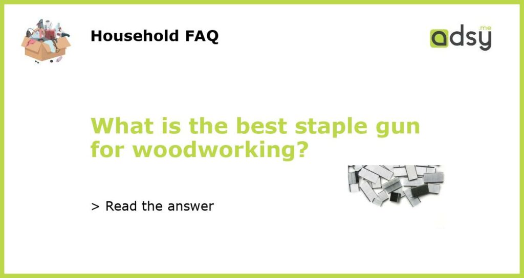What is the best staple gun for woodworking featured
