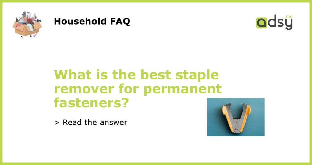 What is the best staple remover for permanent fasteners?