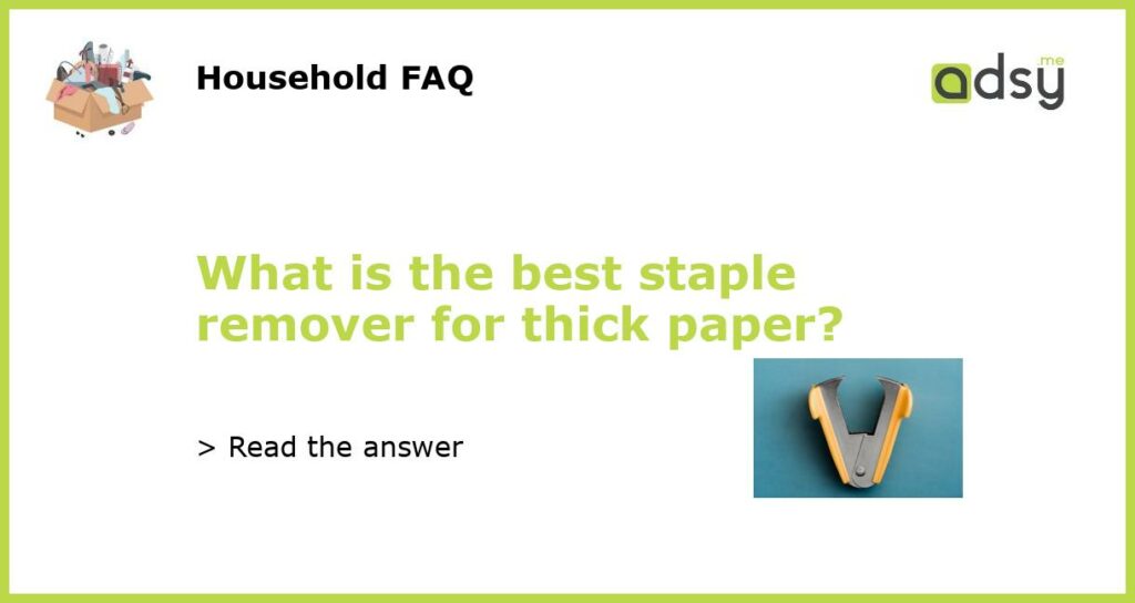 What is the best staple remover for thick paper?