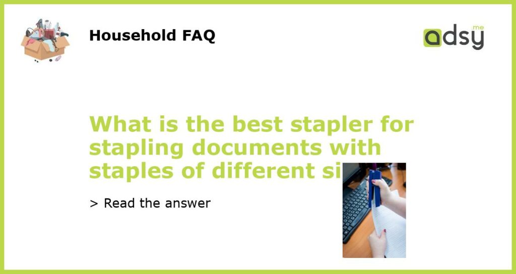 What is the best stapler for stapling documents with staples of different sizes featured