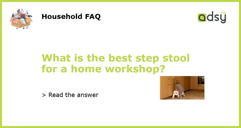 What is the best step stool for a home workshop featured