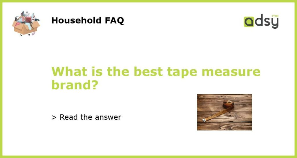 What is the best tape measure brand featured