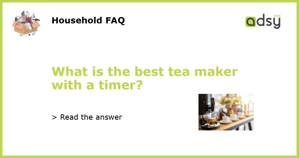 What is the best tea maker with a timer featured
