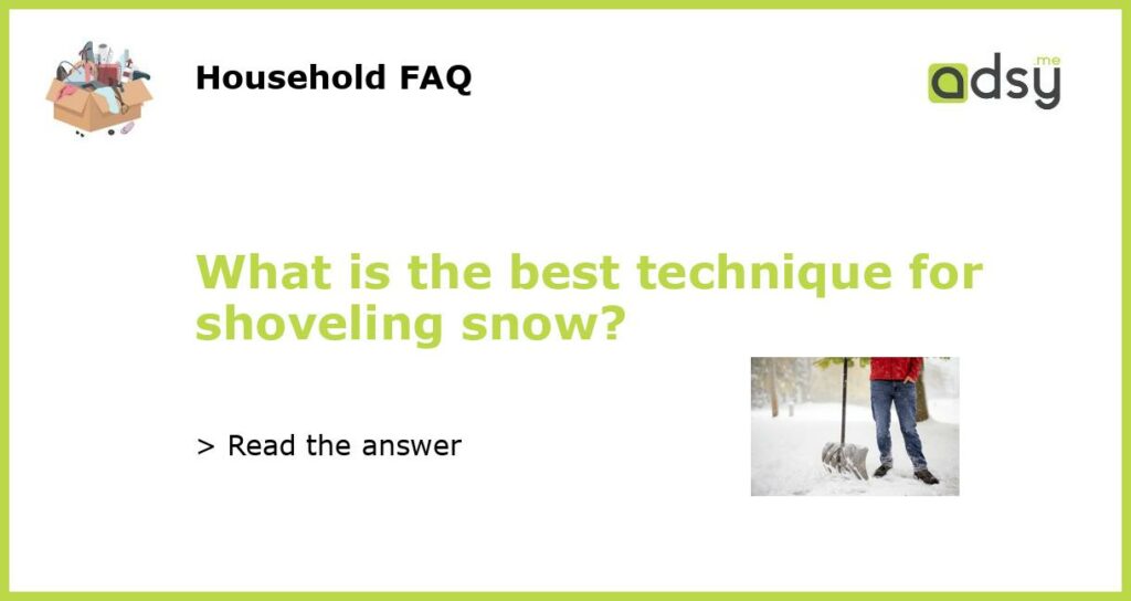 What is the best technique for shoveling snow featured