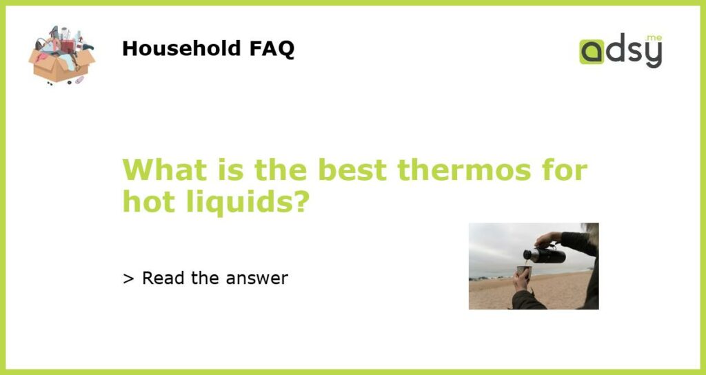 What is the best thermos for hot liquids?