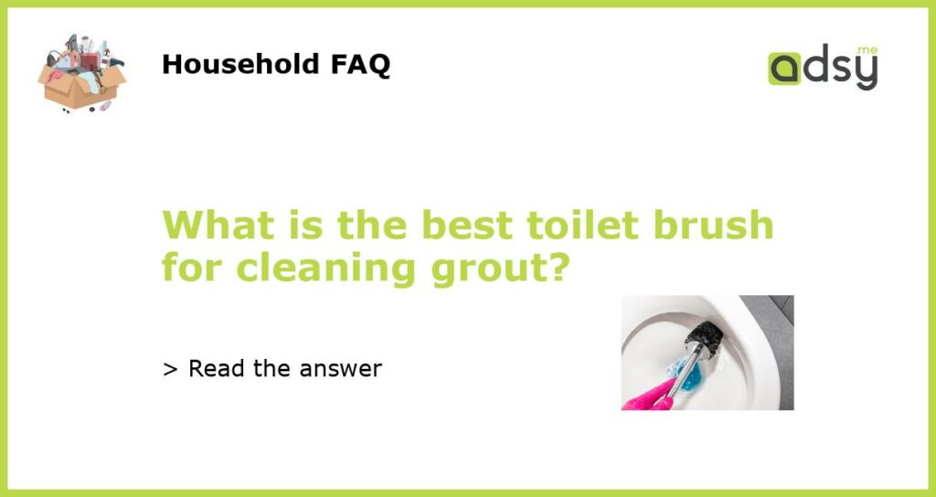 What is the best toilet brush for cleaning grout featured
