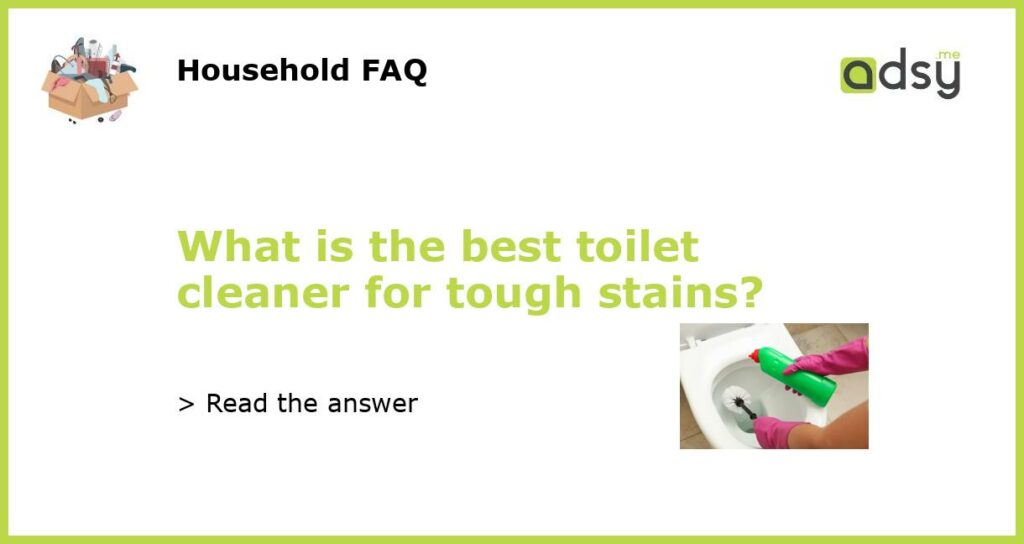 What is the best toilet cleaner for tough stains featured