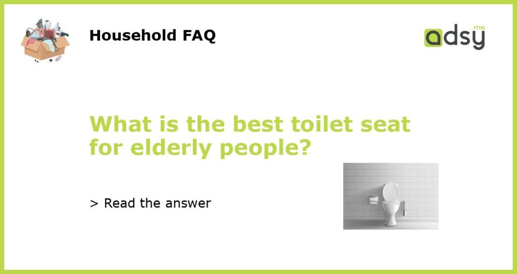 What is the best toilet seat for elderly people featured