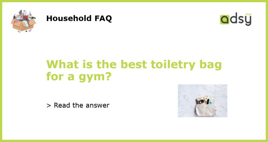 What is the best toiletry bag for a gym featured