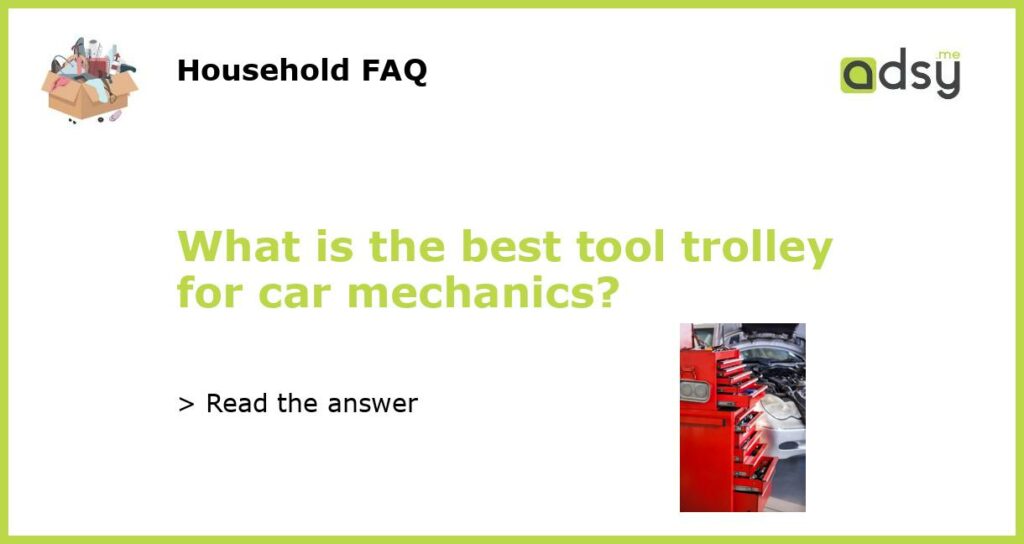 What is the best tool trolley for car mechanics featured