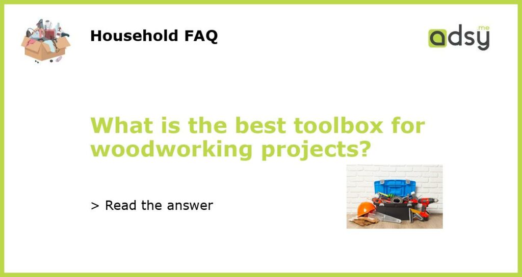 What is the best toolbox for woodworking projects featured