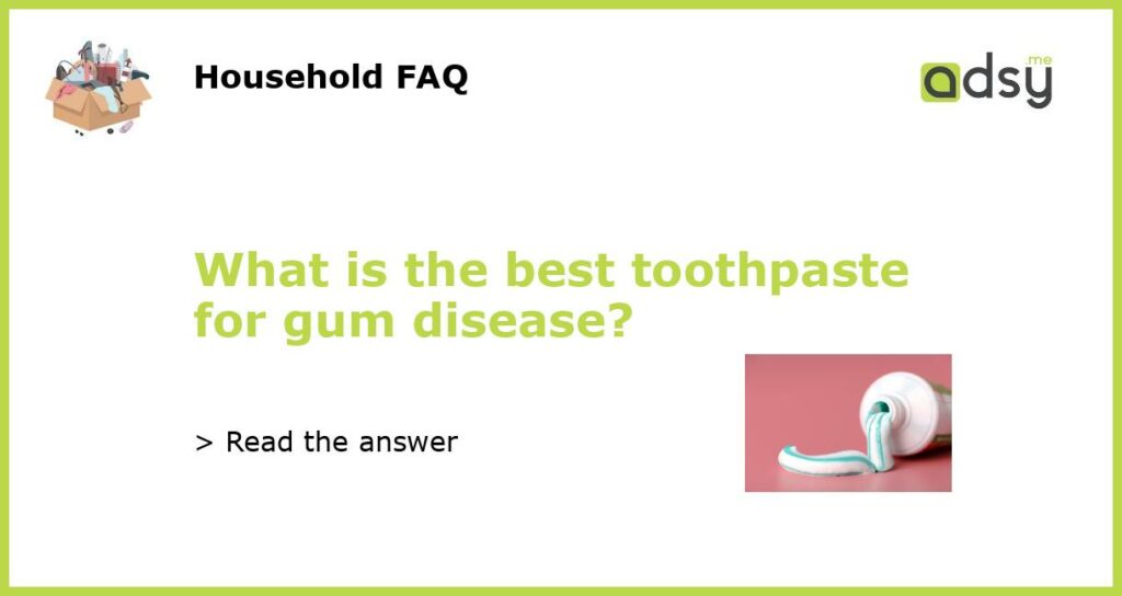 What is the best toothpaste for gum disease?