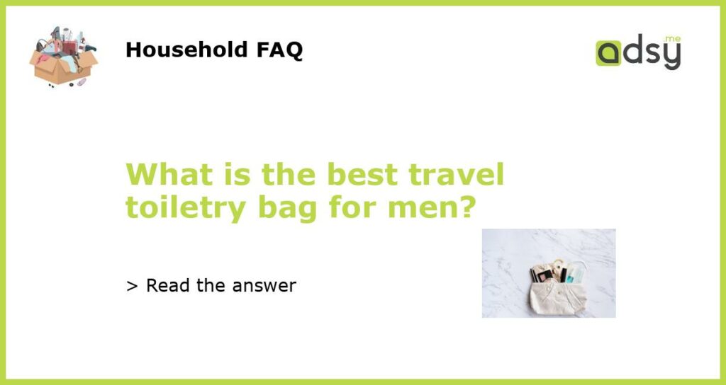 What is the best travel toiletry bag for men featured