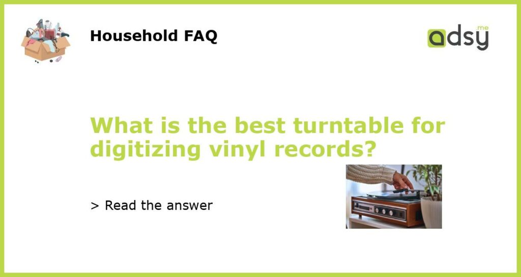 What is the best turntable for digitizing vinyl records featured