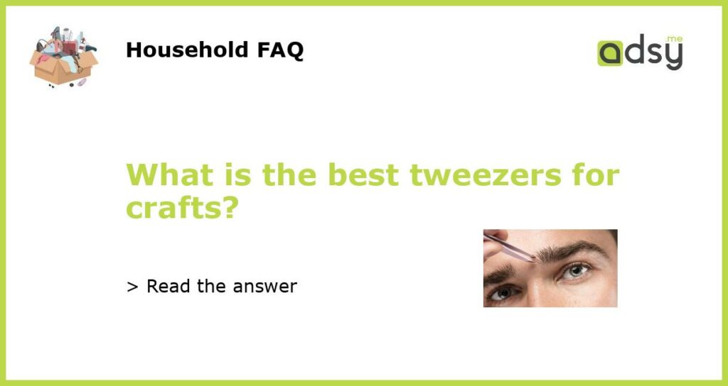 What is the best tweezers for crafts featured