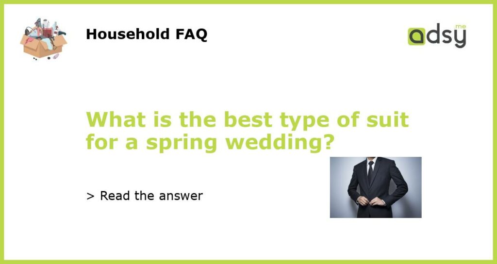 What is the best type of suit for a spring wedding featured