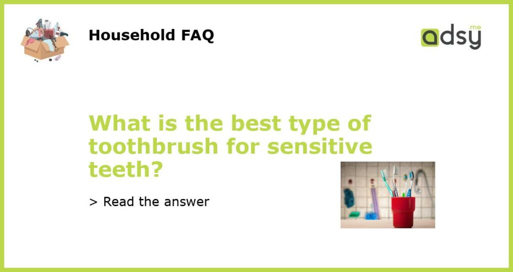 What is the best type of toothbrush for sensitive teeth featured