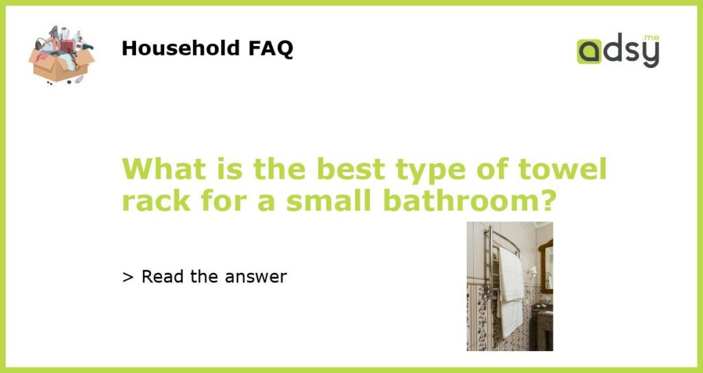 What is the best type of towel rack for a small bathroom featured