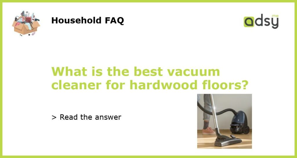 What is the best vacuum cleaner for hardwood floors?