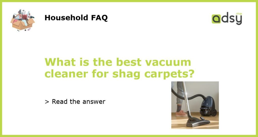 What is the best vacuum cleaner for shag carpets featured