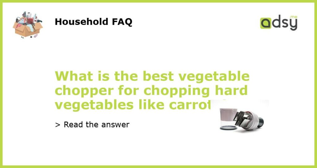 What is the best vegetable chopper for chopping hard vegetables like carrots featured