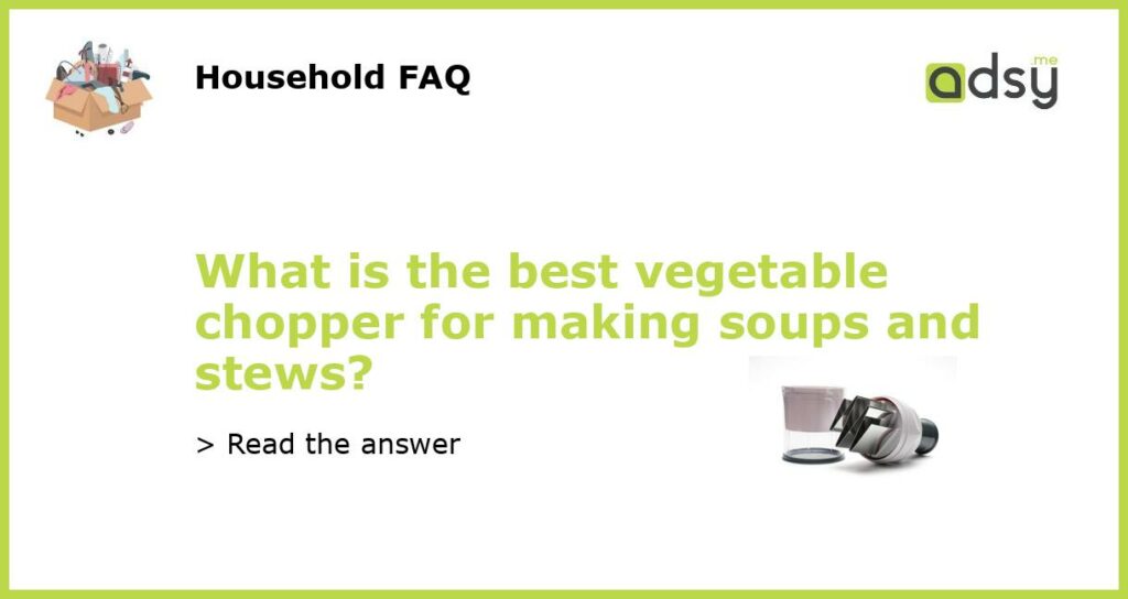 What is the best vegetable chopper for making soups and stews featured