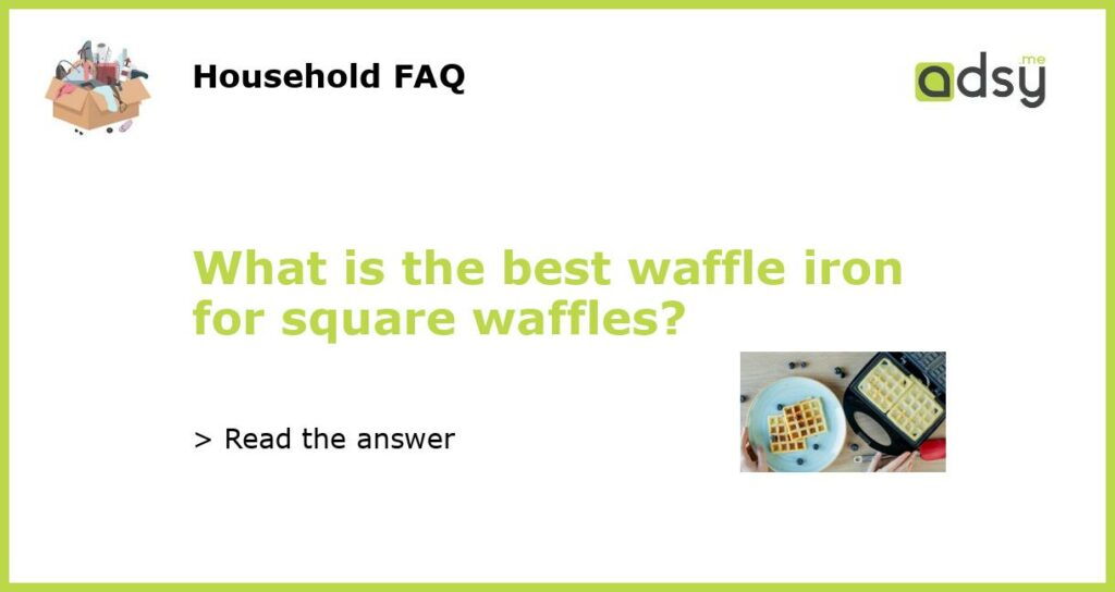 What is the best waffle iron for square waffles featured