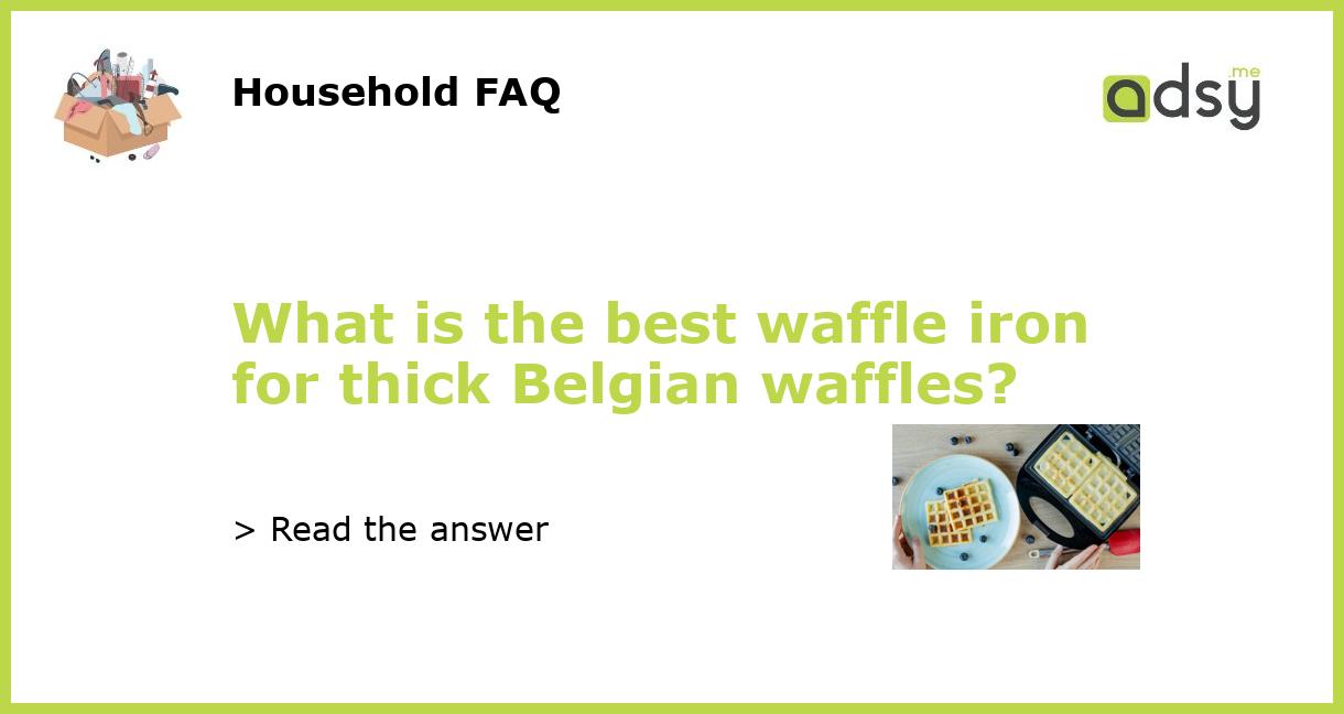 What is the best waffle iron for thick Belgian waffles?