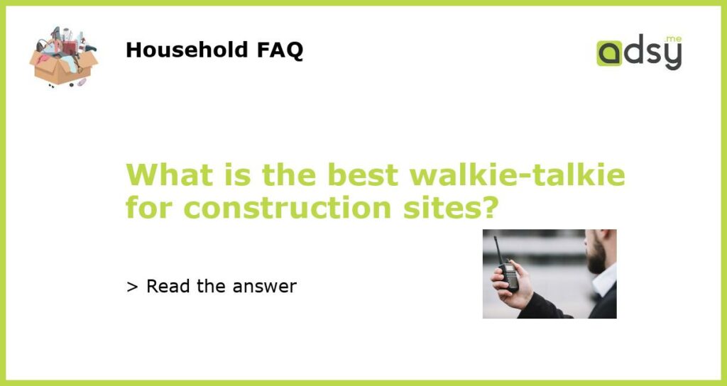 What is the best walkie talkie for construction sites featured
