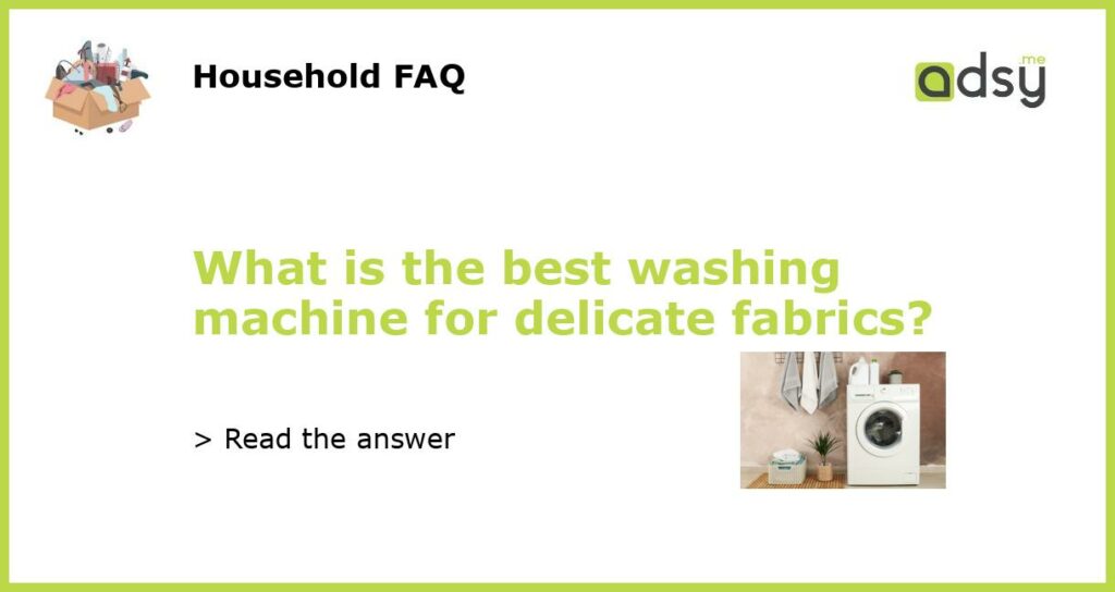 What is the best washing machine for delicate fabrics featured